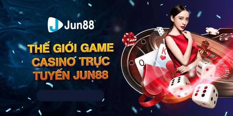 Thiên đường live casino jun88 đẳng cấp của Châu Á