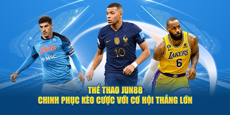 Thể Thao Jun88 Hòa Cùng Không Khí Sôi Động